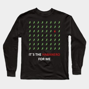 It's the habanero for me Long Sleeve T-Shirt